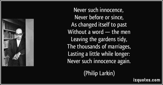 quote-never-such-innocence-never-before-or-since-as-changed-itself-to-past-without-a-word-the-philip-larkin-245656.jpg